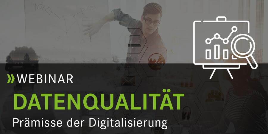 Webinar: Datenqualität – Prämisse für digitale Geschäftsmodelle und Prozesse